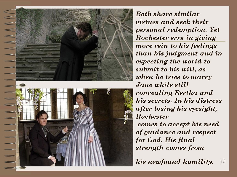 10 Both share similar virtues and seek their personal redemption. Yet Rochester errs in